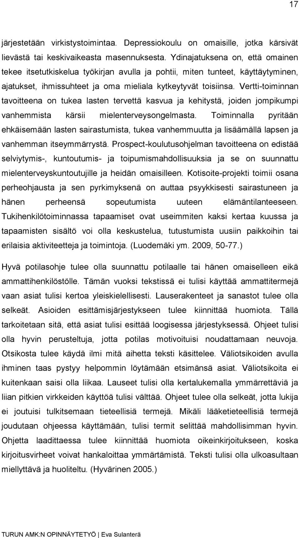 Vertti-toiminnan tavoitteena on tukea lasten tervettä kasvua ja kehitystä, joiden jompikumpi vanhemmista kärsii mielenterveysongelmasta.