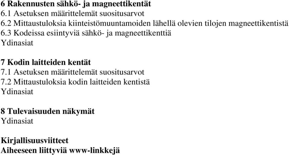 3 Kodeissa esiintyviä sähkö- ja magneettikenttiä 7 Kodin laitteiden kentät 7.