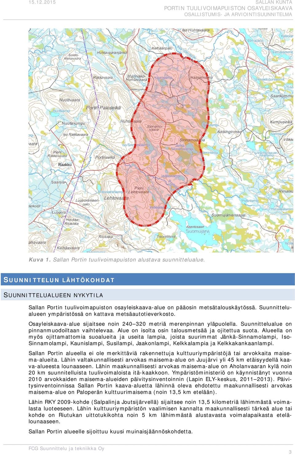 Alue on isolta osin talousmetsää ja ojitettua suota.