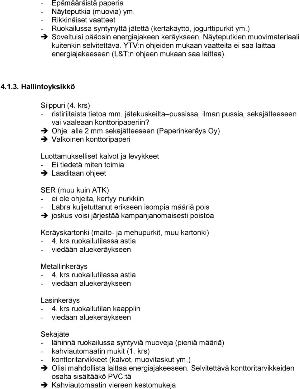 krs) - ristiriitaista tietoa mm. jätekuskeilta pussissa, ilman pussia, sekajätteeseen vai vaaleaan konttoripaperiin?