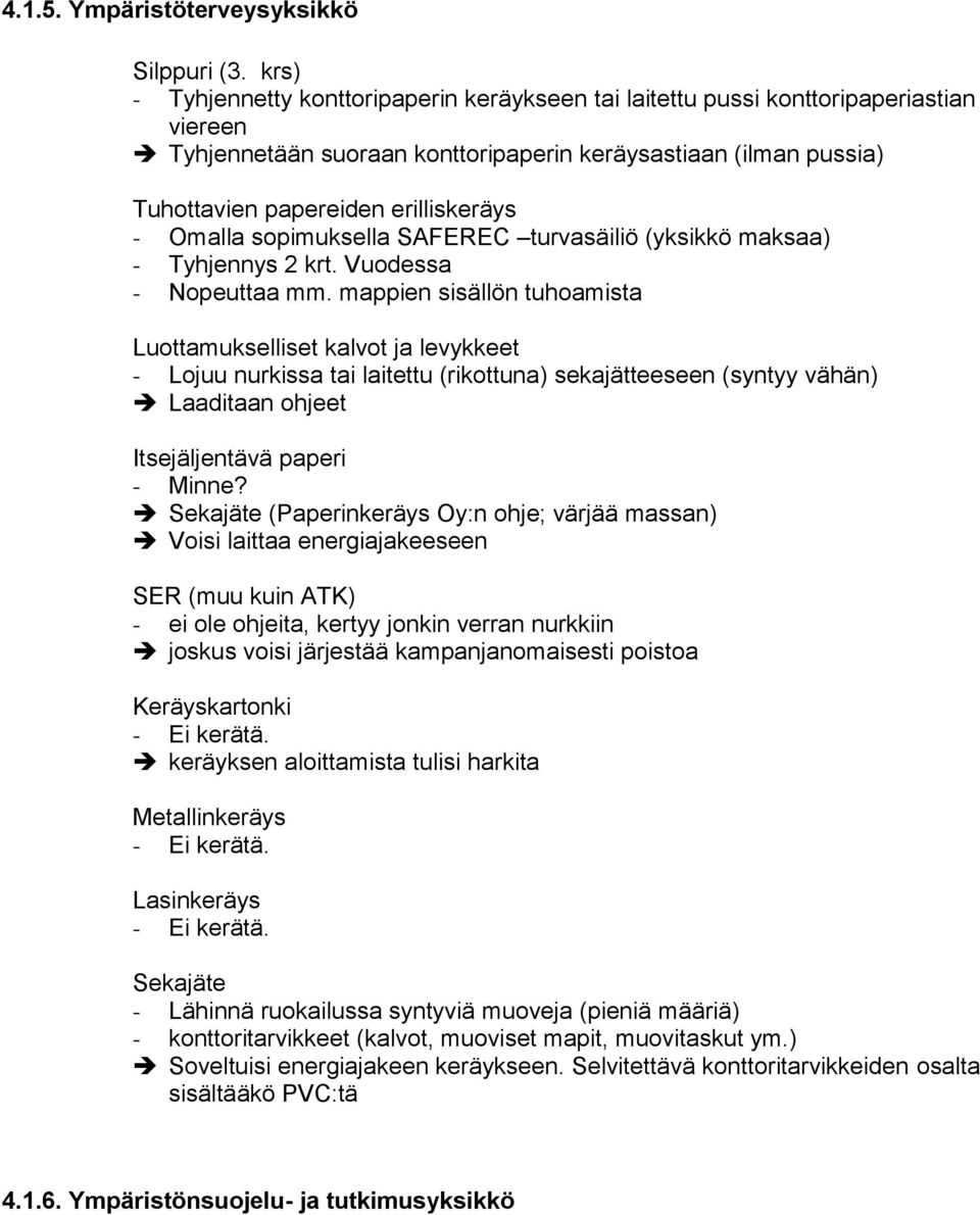 Omalla sopimuksella SAFEREC turvasäiliö (yksikkö maksaa) - Tyhjennys 2 krt. Vuodessa - Nopeuttaa mm.