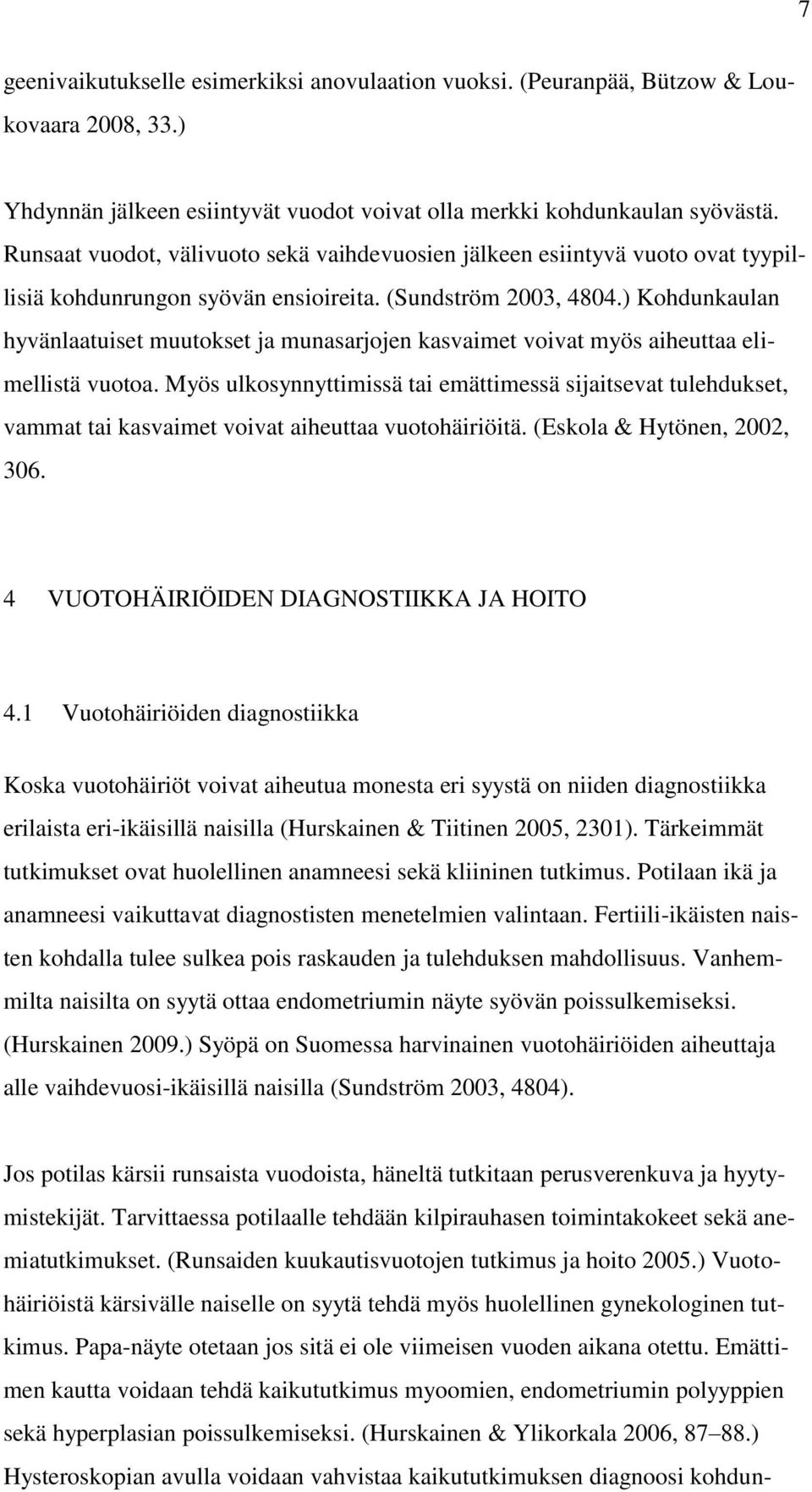 ) Kohdunkaulan hyvänlaatuiset muutokset ja munasarjojen kasvaimet voivat myös aiheuttaa elimellistä vuotoa.