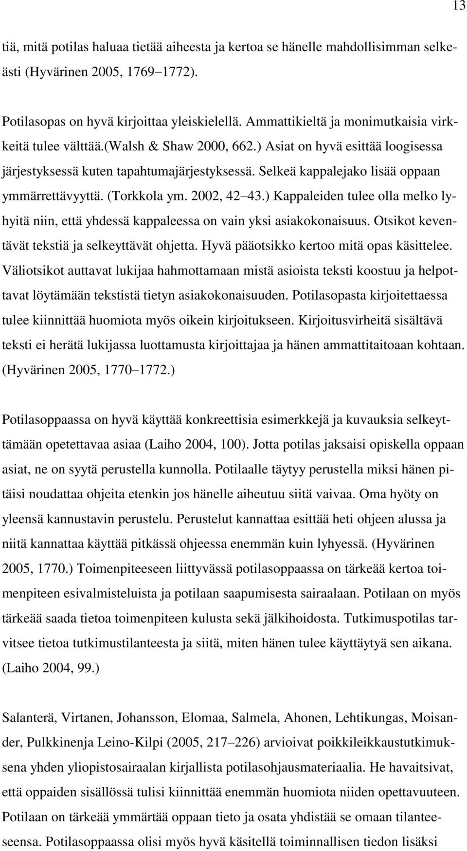 Selkeä kappalejako lisää oppaan ymmärrettävyyttä. (Torkkola ym. 2002, 42 43.) Kappaleiden tulee olla melko lyhyitä niin, että yhdessä kappaleessa on vain yksi asiakokonaisuus.