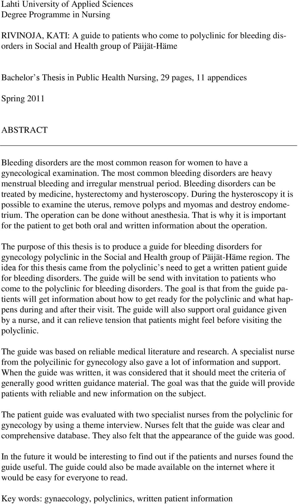 The most common bleeding disorders are heavy menstrual bleeding and irregular menstrual period. Bleeding disorders can be treated by medicine, hysterectomy and hysteroscopy.