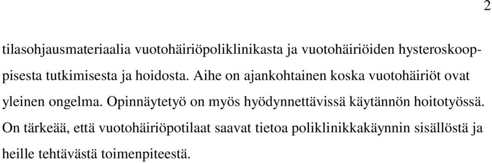 Opinnäytetyö on myös hyödynnettävissä käytännön hoitotyössä.