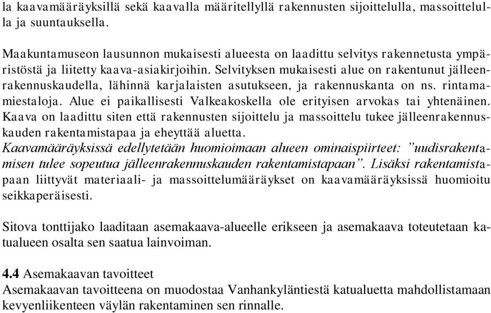 Selvityksen mukaisesti alue on rakentunut jälleenrakennuskaudella, lähinnä karjalaisten asutukseen, ja rakennuskanta on ns. rintamamiestaloja.