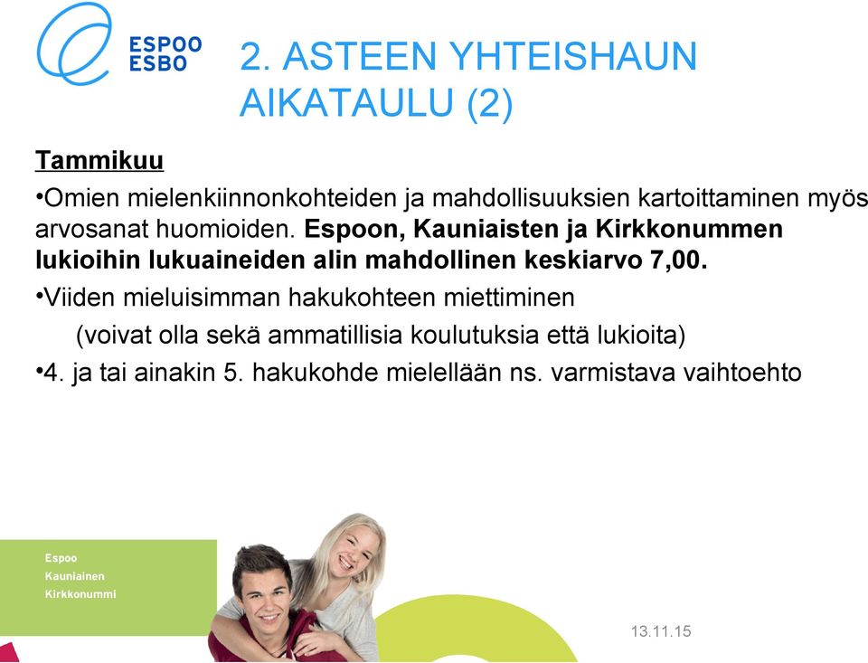 Espoon, Kauniaisten ja Kirkkonummen lukioihin lukuaineiden alin mahdollinen keskiarvo 7,00.