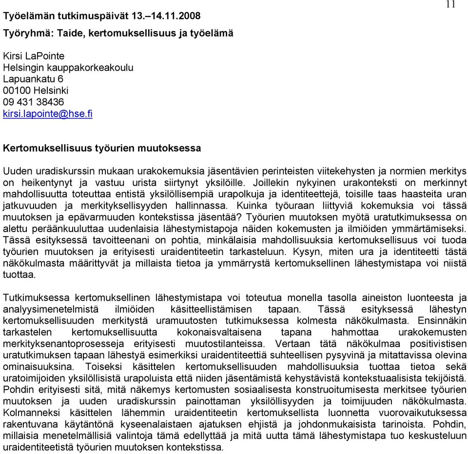 Joillekin nykyinen urakonteksti on merkinnyt mahdollisuutta toteuttaa entistä yksilöllisempiä urapolkuja ja identiteettejä, toisille taas haasteita uran jatkuvuuden ja merkityksellisyyden hallinnassa.