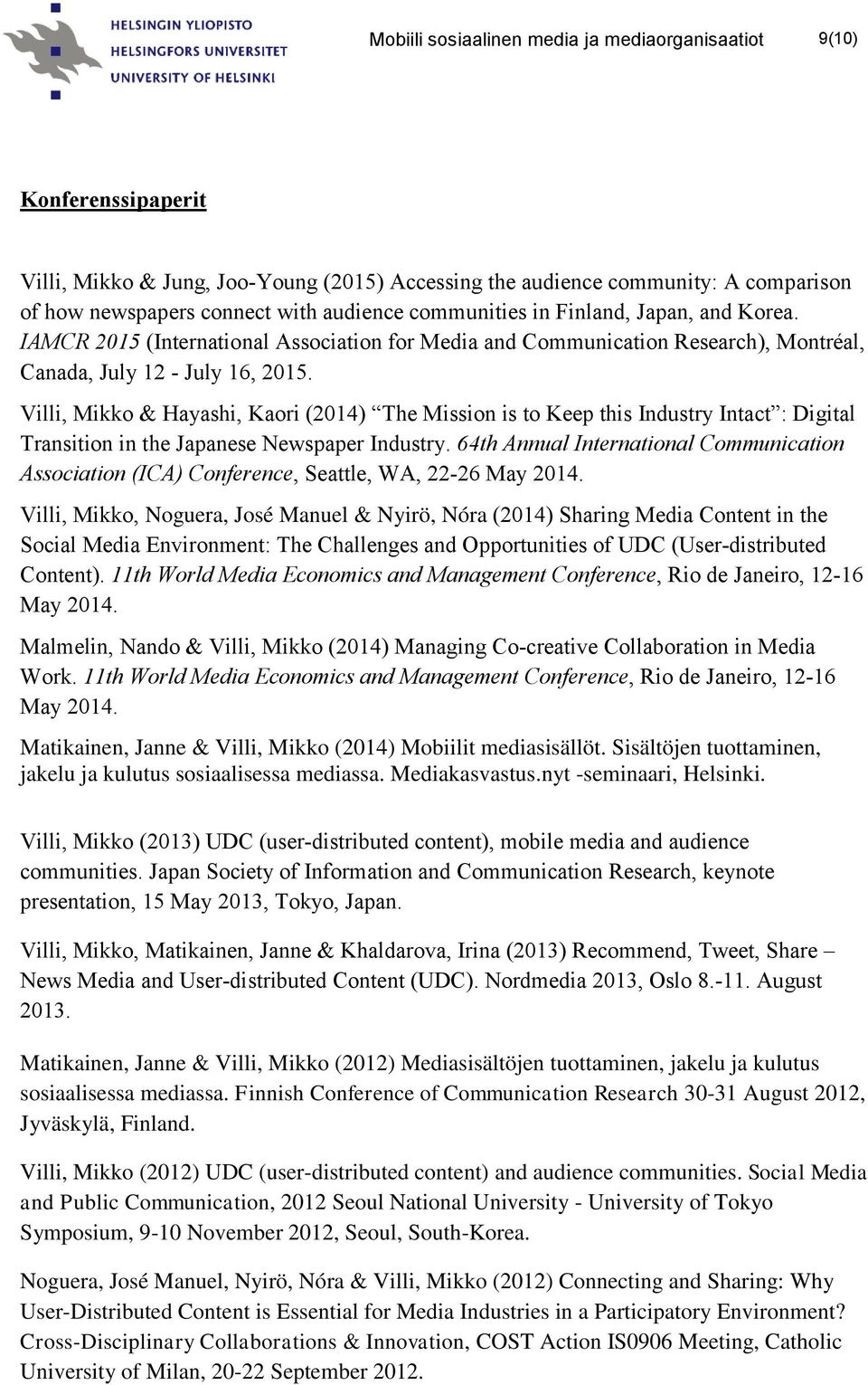 Villi, Mikko & Hayashi, Kaori (2014) The Mission is to Keep this Industry Intact : Digital Transition in the Japanese Newspaper Industry.