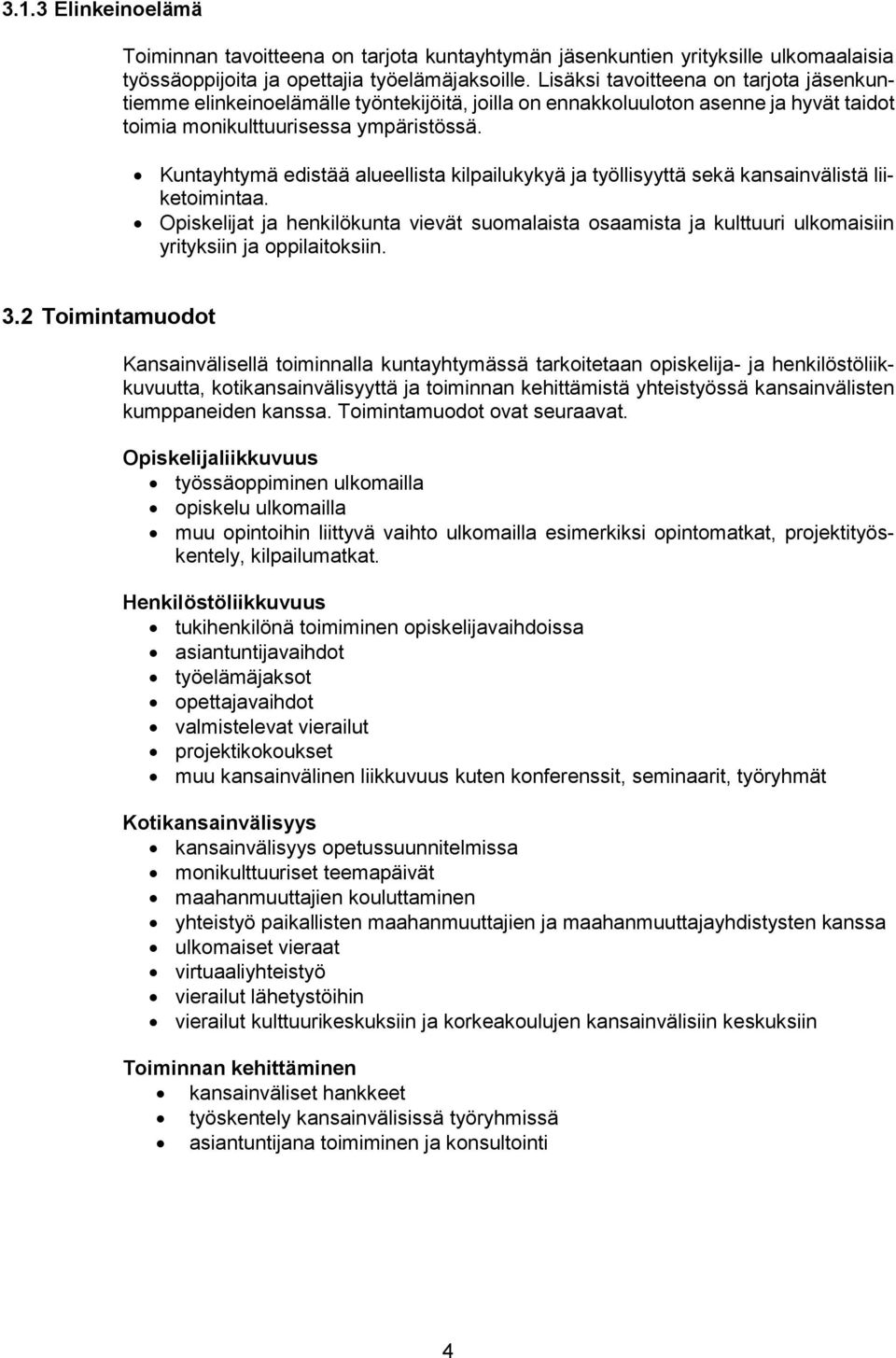 Kuntayhtymä edistää alueellista kilpailukykyä ja työllisyyttä sekä kansainvälistä liiketoimintaa.