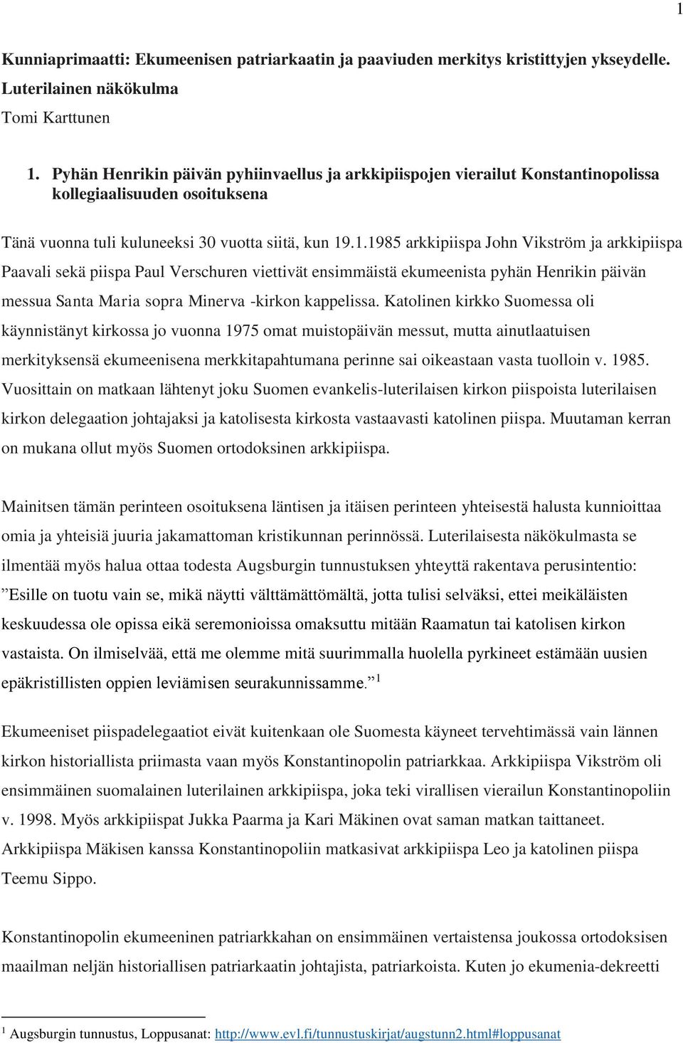 .1.1985 arkkipiispa John Vikström ja arkkipiispa Paavali sekä piispa Paul Verschuren viettivät ensimmäistä ekumeenista pyhän Henrikin päivän messua Santa Maria sopra Minerva -kirkon kappelissa.