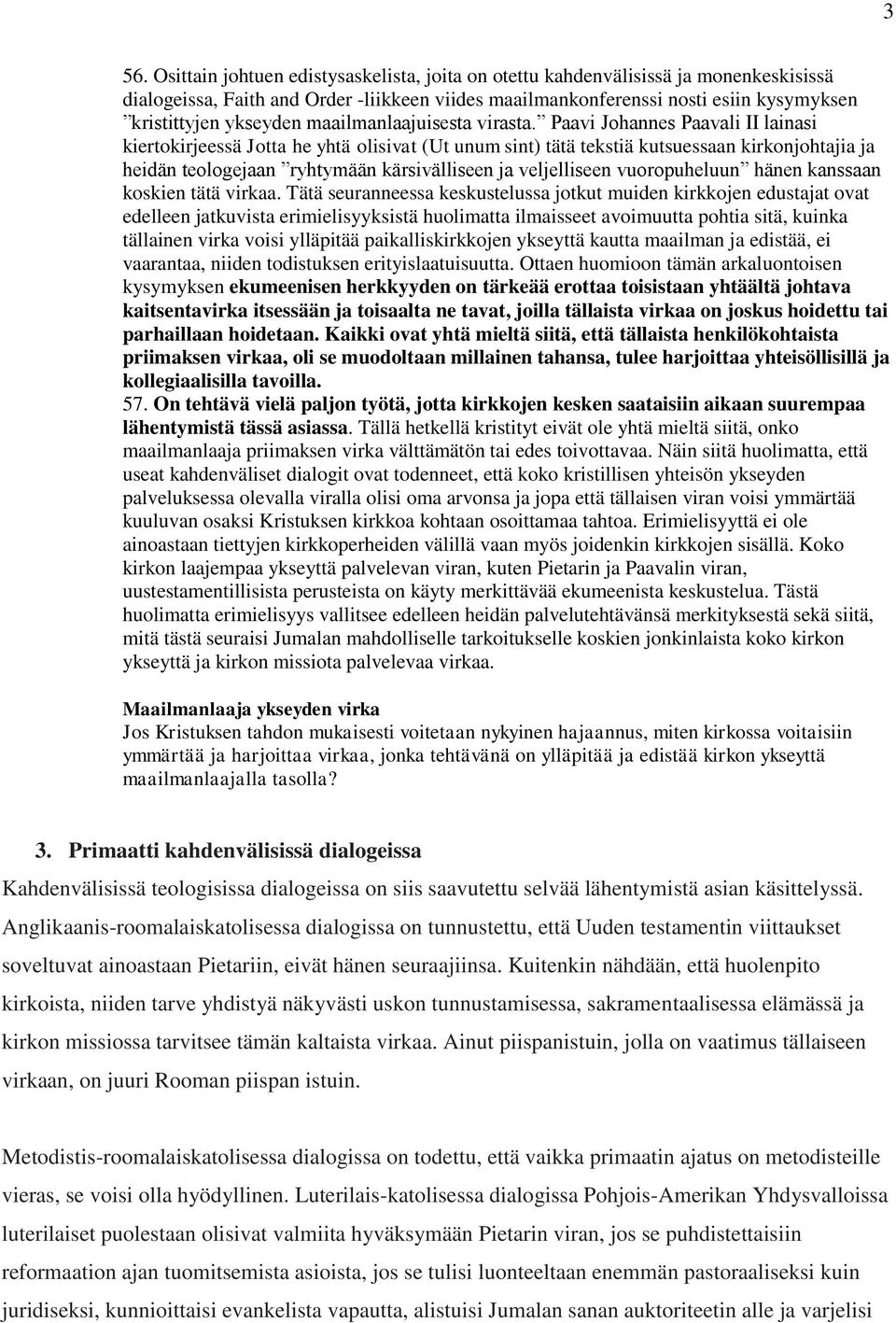 Paavi Johannes Paavali II lainasi kiertokirjeessä Jotta he yhtä olisivat (Ut unum sint) tätä tekstiä kutsuessaan kirkonjohtajia ja heidän teologejaan ryhtymään kärsivälliseen ja veljelliseen