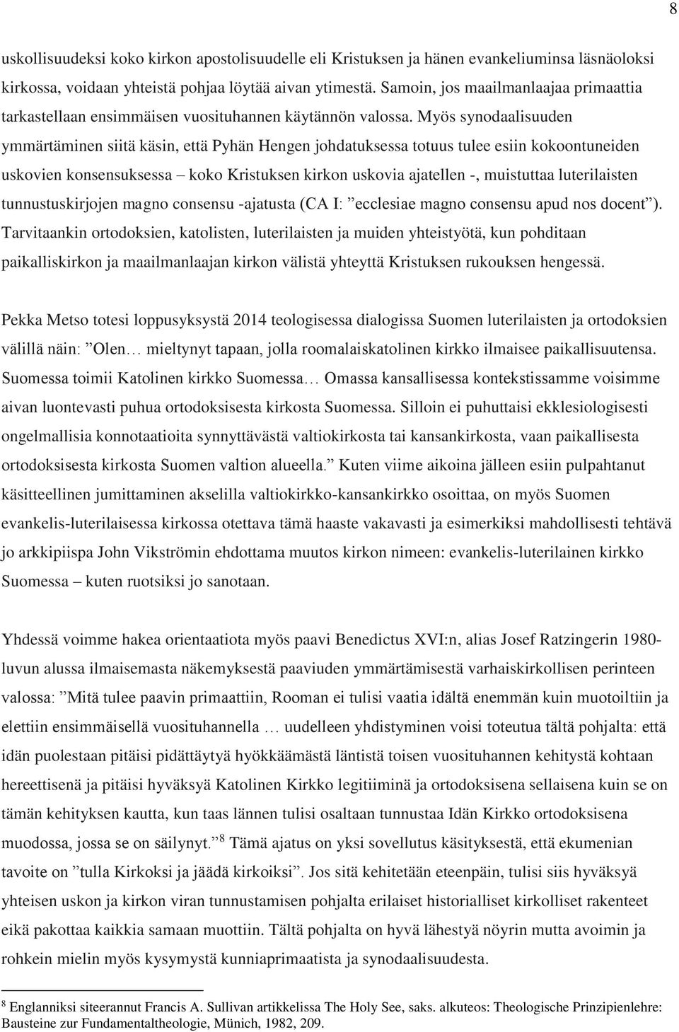 Myös synodaalisuuden ymmärtäminen siitä käsin, että Pyhän Hengen johdatuksessa totuus tulee esiin kokoontuneiden uskovien konsensuksessa koko Kristuksen kirkon uskovia ajatellen -, muistuttaa