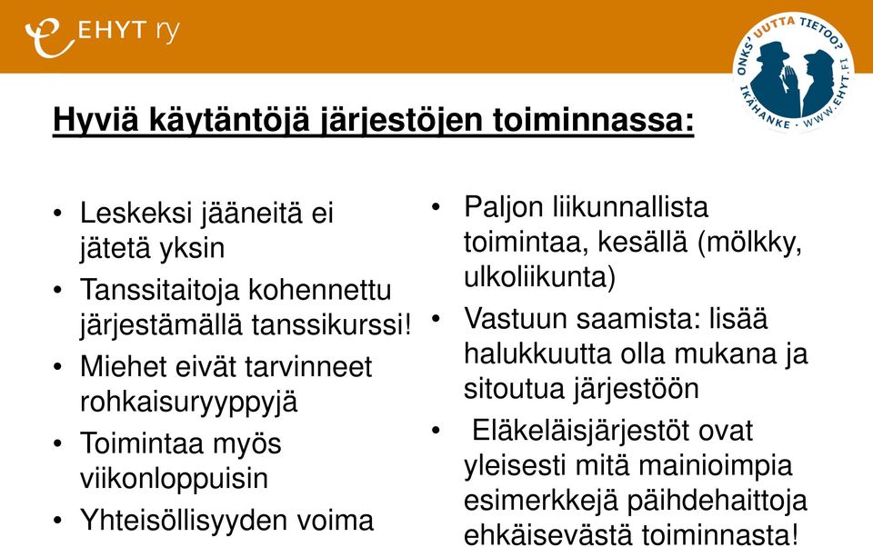 Miehet eivät tarvinneet rohkaisuryyppyjä Toimintaa myös viikonloppuisin Yhteisöllisyyden voima Paljon