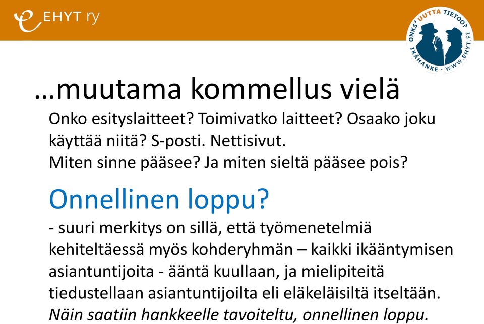 - suuri merkitys on sillä, että työmenetelmiä kehiteltäessä myös kohderyhmän kaikki ikääntymisen