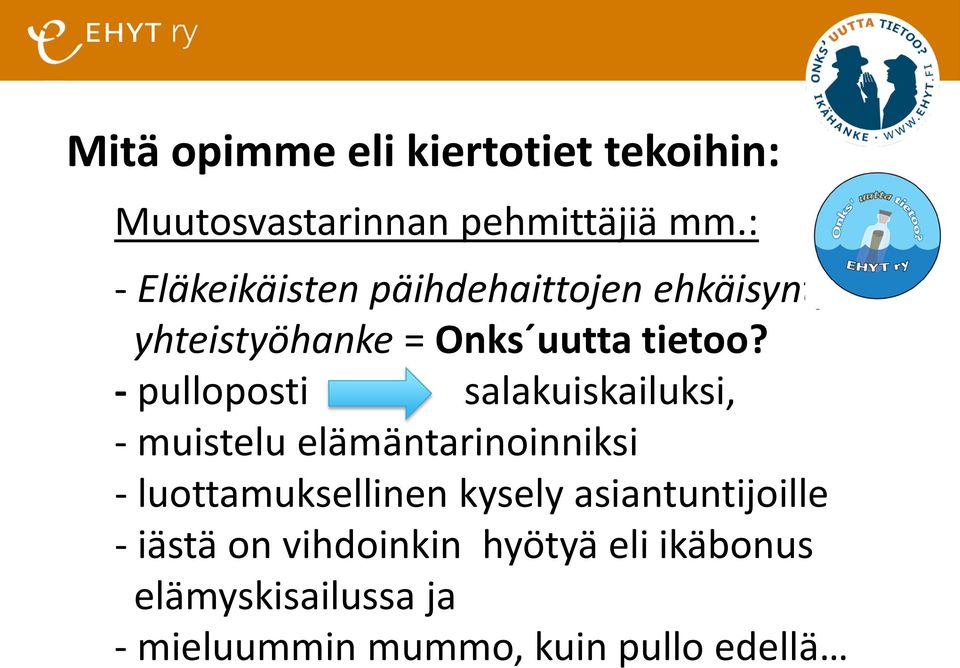 - pulloposti salakuiskailuksi, - muistelu elämäntarinoinniksi - luottamuksellinen kysely