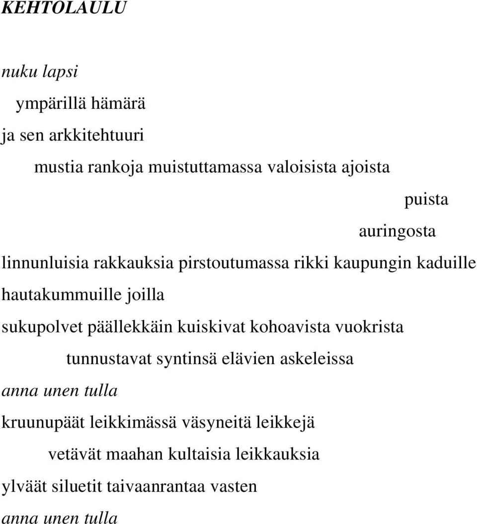 sukupolvet päällekkäin kuiskivat kohoavista vuokrista tunnustavat syntinsä elävien askeleissa anna unen tulla