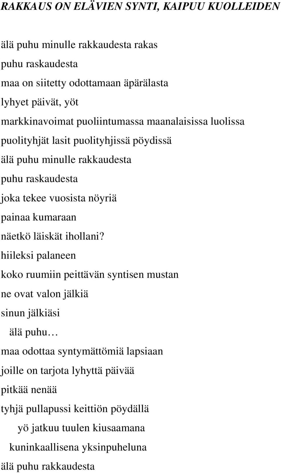 nöyriä painaa kumaraan näetkö läiskät ihollani?
