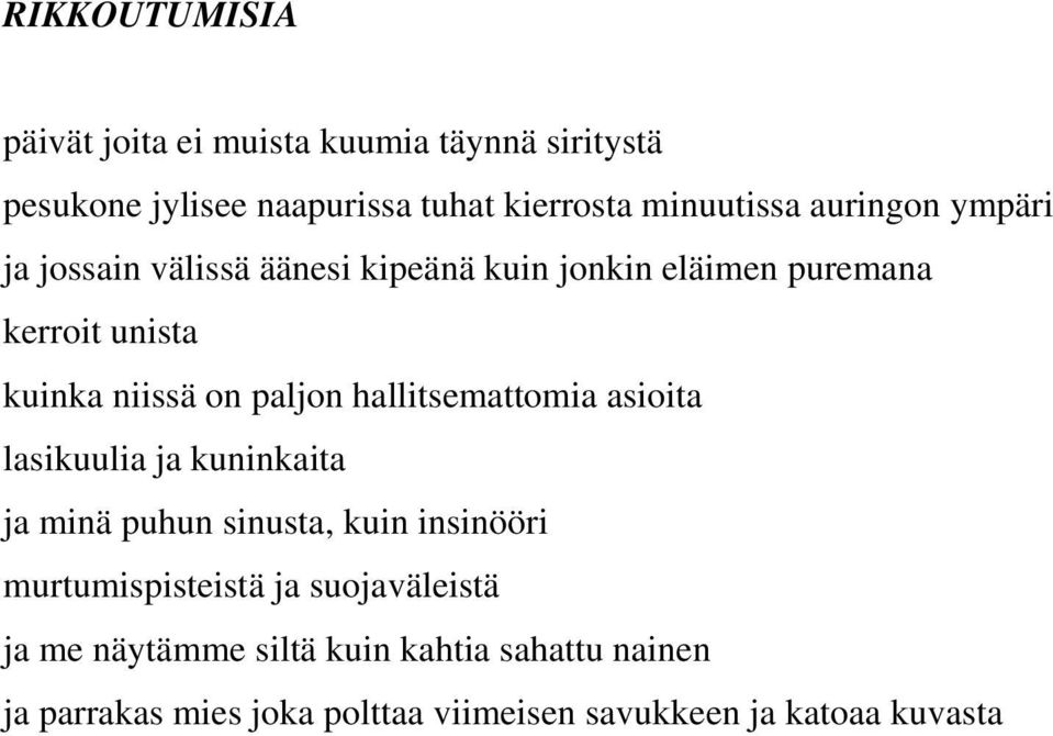 hallitsemattomia asioita lasikuulia ja kuninkaita ja minä puhun sinusta, kuin insinööri murtumispisteistä ja