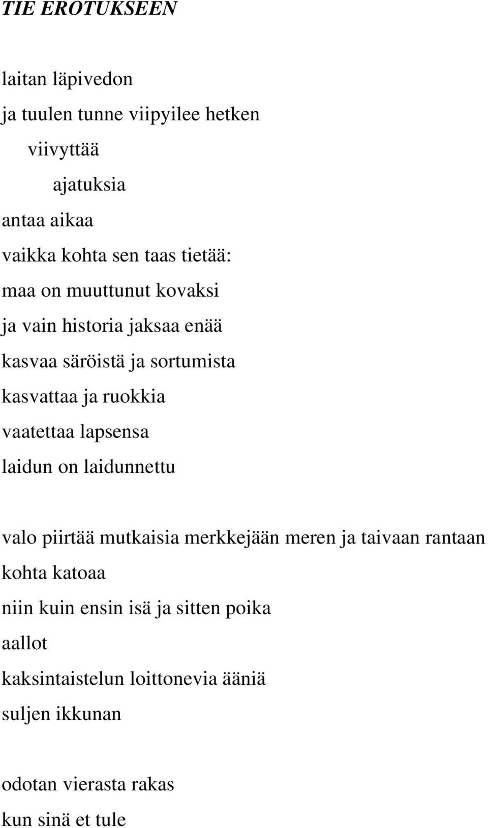 vaatettaa lapsensa laidun on laidunnettu valo piirtää mutkaisia merkkejään meren ja taivaan rantaan kohta katoaa niin