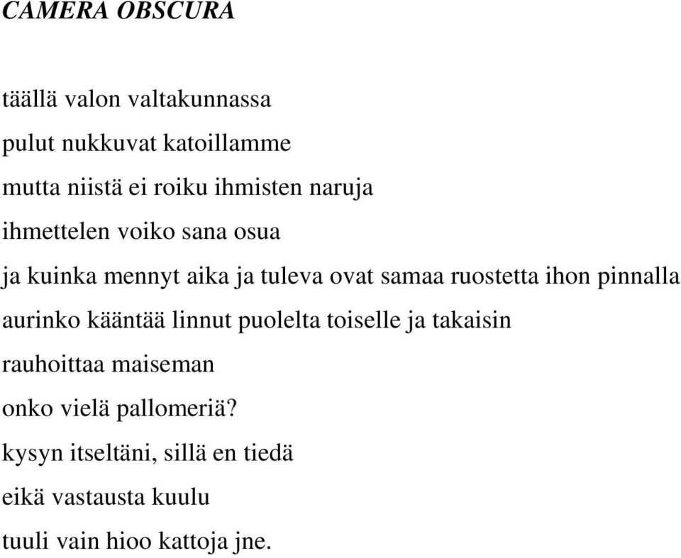 ruostetta ihon pinnalla aurinko kääntää linnut puolelta toiselle ja takaisin rauhoittaa
