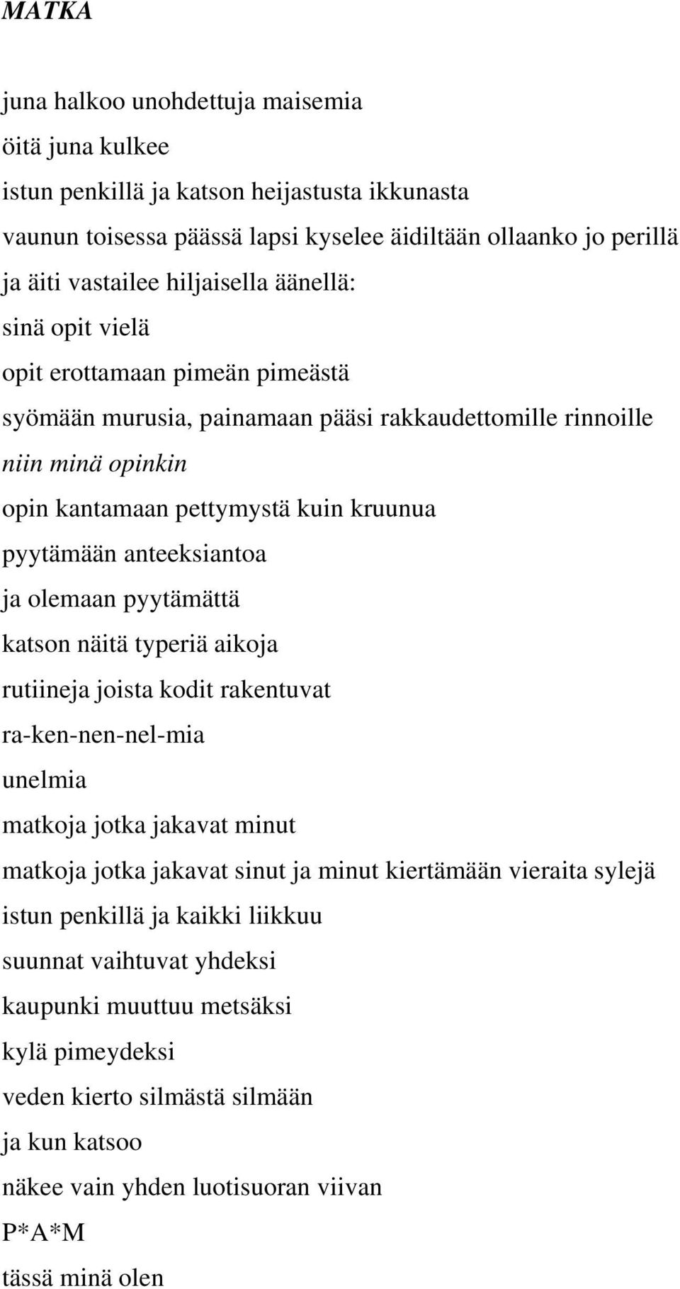 ja olemaan pyytämättä katson näitä typeriä aikoja rutiineja joista kodit rakentuvat ra-ken-nen-nel-mia unelmia matkoja jotka jakavat minut matkoja jotka jakavat sinut ja minut kiertämään vieraita