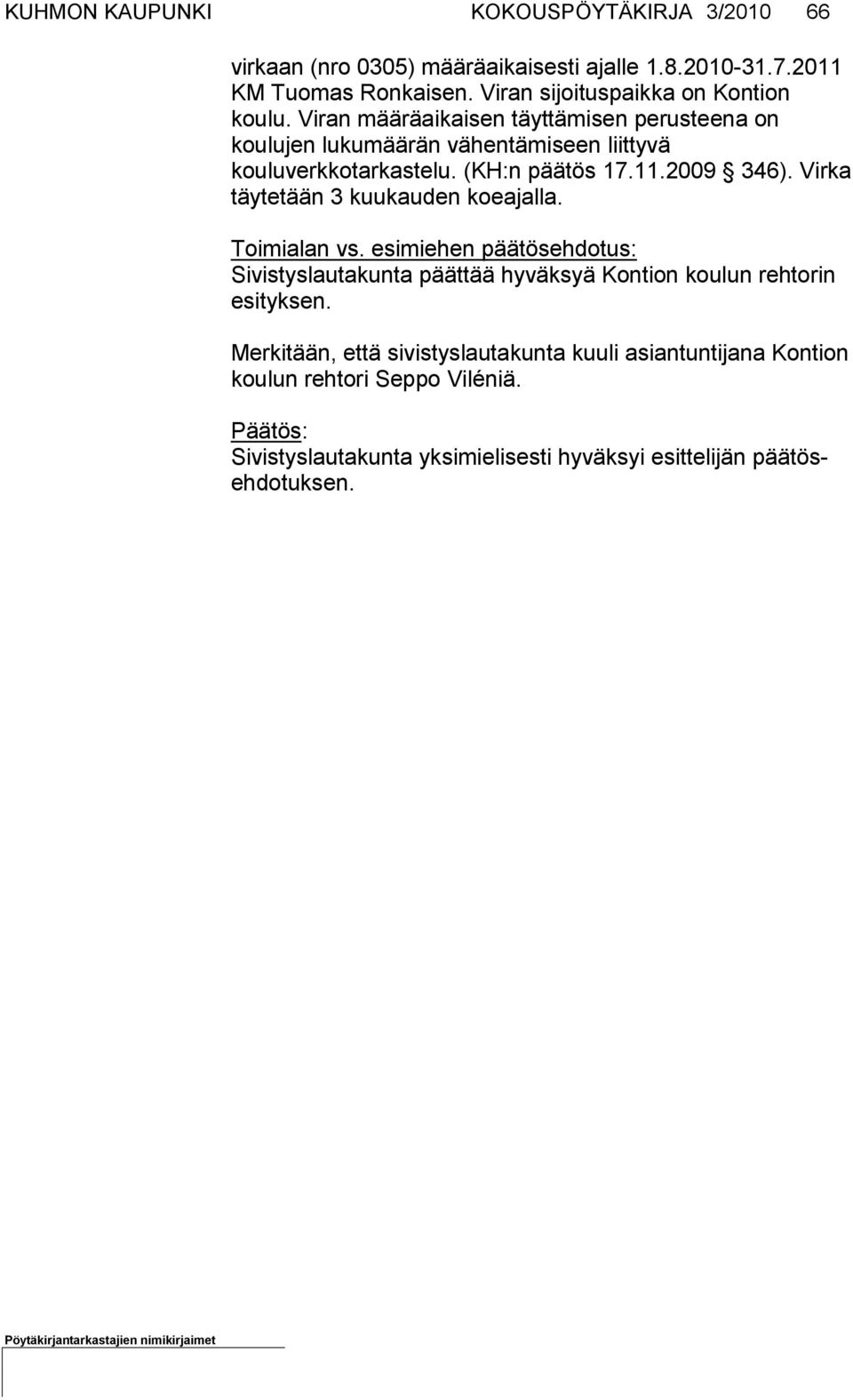 (KH:n päätös 17.11.2009 346). Vir ka täytetään 3 kuukauden koe ajalla. Toimialan vs.