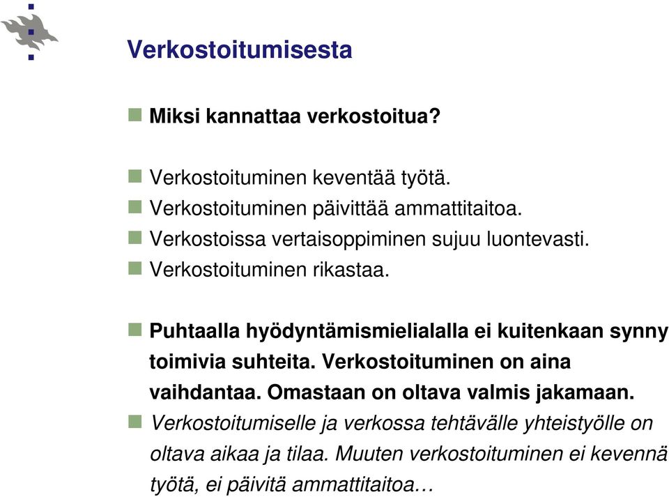 Puhtaalla hyödyntämismielialalla ei kuitenkaan synny toimivia suhteita. Verkostoituminen on aina vaihdantaa.