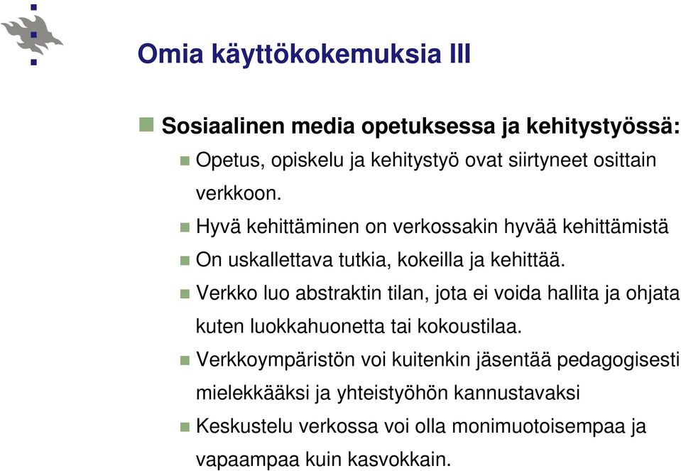 Verkko luo abstraktin tilan, jota ei voida hallita ja ohjata kuten luokkahuonetta tai kokoustilaa.