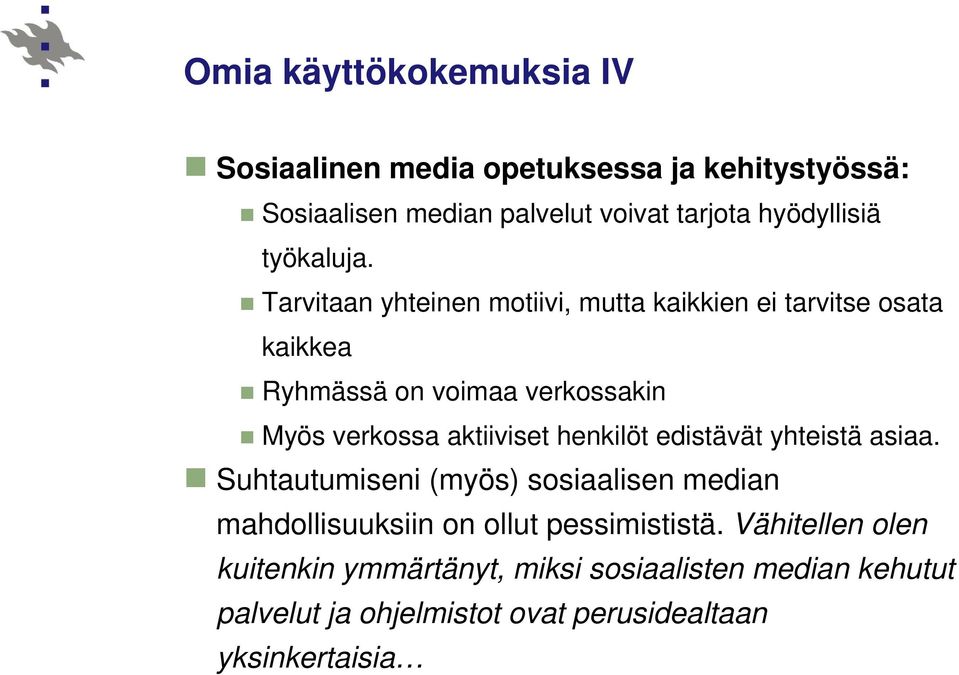 Tarvitaan yhteinen motiivi, mutta kaikkien ei tarvitse osata kaikkea Ryhmässä on voimaa verkossakin Myös verkossa aktiiviset