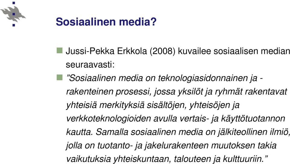 - rakenteinen prosessi, jossa yksilöt ja ryhmät rakentavat yhteisiä merkityksiä sisältöjen, yhteisöjen ja