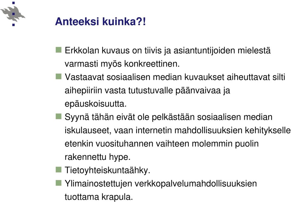 Syynä tähän eivät ole pelkästään sosiaalisen median iskulauseet, vaan internetin mahdollisuuksien kehitykselle etenkin