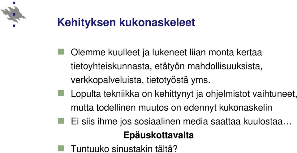 Lopulta tekniikka on kehittynyt ja ohjelmistot vaihtuneet, mutta todellinen muutos on