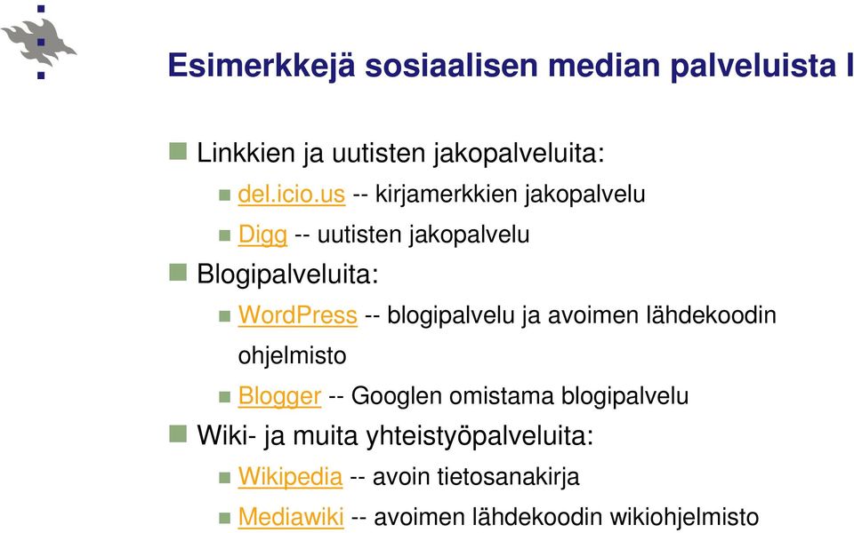 blogipalvelu ja avoimen lähdekoodin ohjelmisto Blogger -- Googlen omistama blogipalvelu Wiki- ja