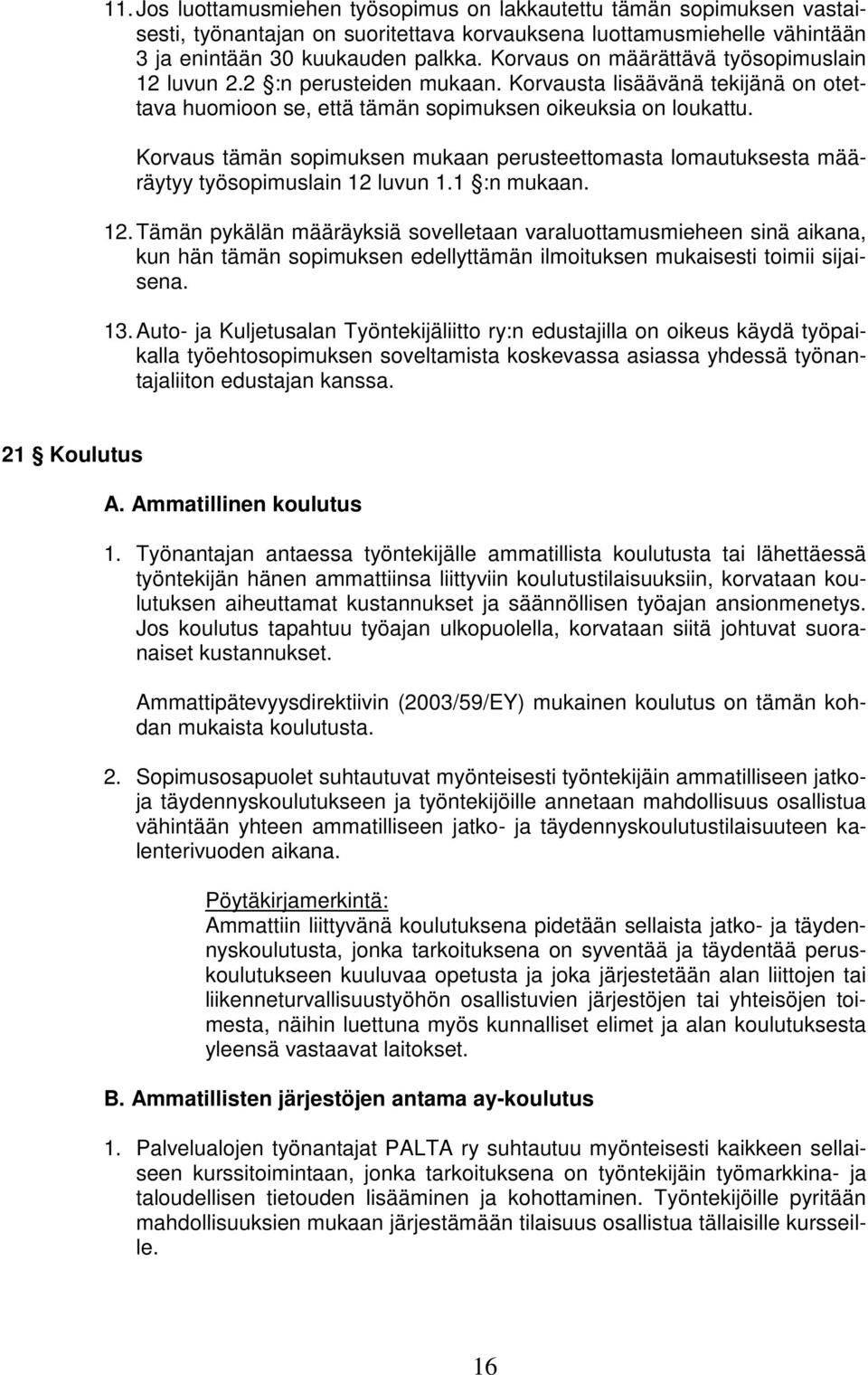 Korvaus tämän sopimuksen mukaan perusteettomasta lomautuksesta määräytyy työsopimuslain 12 