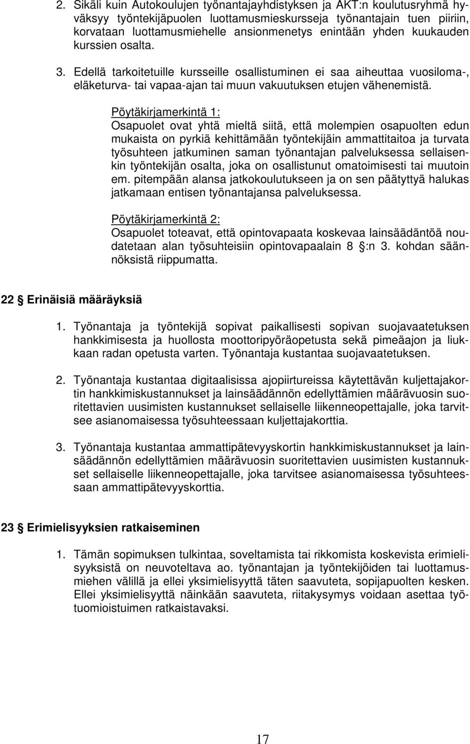 Pöytäkirjamerkintä 1: Osapuolet ovat yhtä mieltä siitä, että molempien osapuolten edun mukaista on pyrkiä kehittämään työntekijäin ammattitaitoa ja turvata työsuhteen jatkuminen saman työnantajan