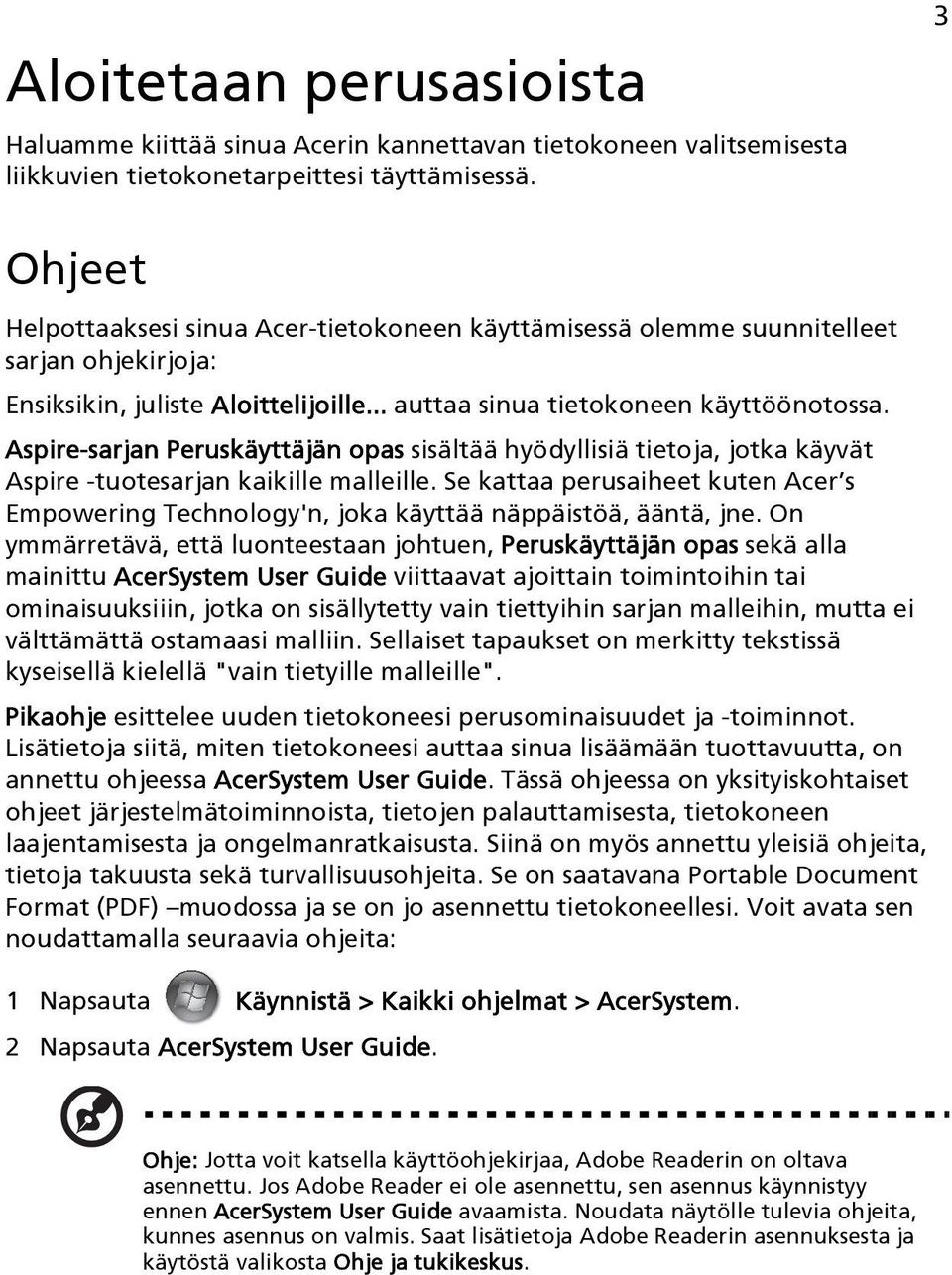 Aspire-sarjan Peruskäyttäjän opas sisältää hyödyllisiä tietoja, jotka käyvät Aspire -tuotesarjan kaikille malleille.