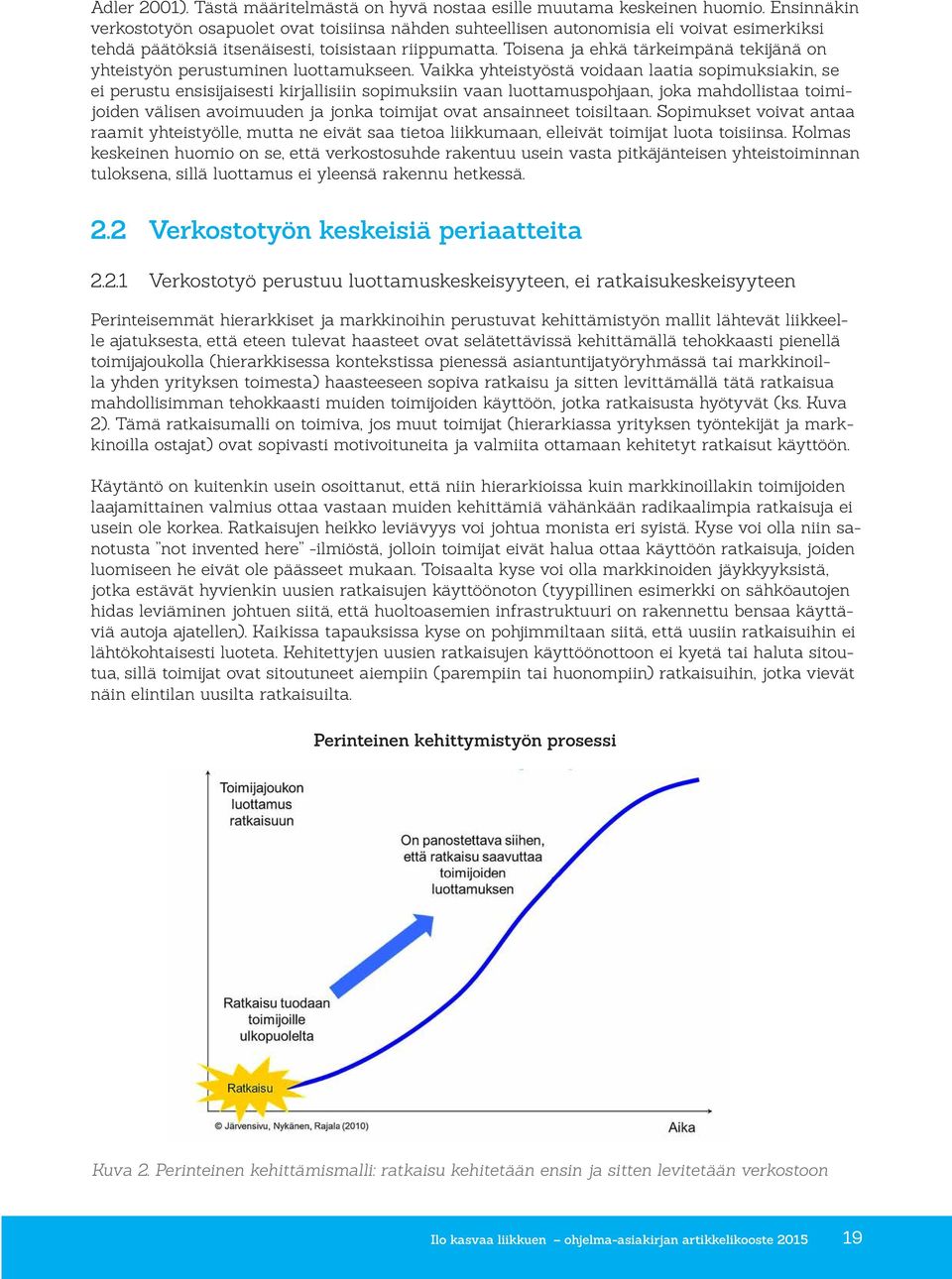 Toisena ja ehkä tärkeimpänä tekijänä on yhteistyön perustuminen luottamukseen.