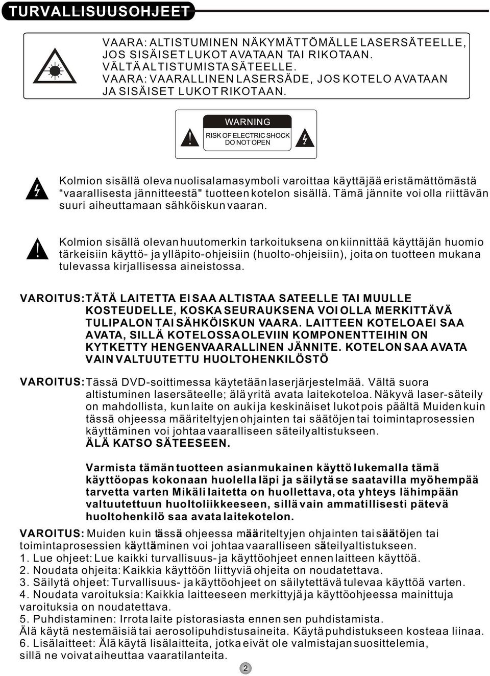 Kolmion sisällä oleva nuolisalamasymboli varoittaa käyttäjää eristämättömästä vaarallisesta jännitteestä" tuotteen kotelon sisällä.