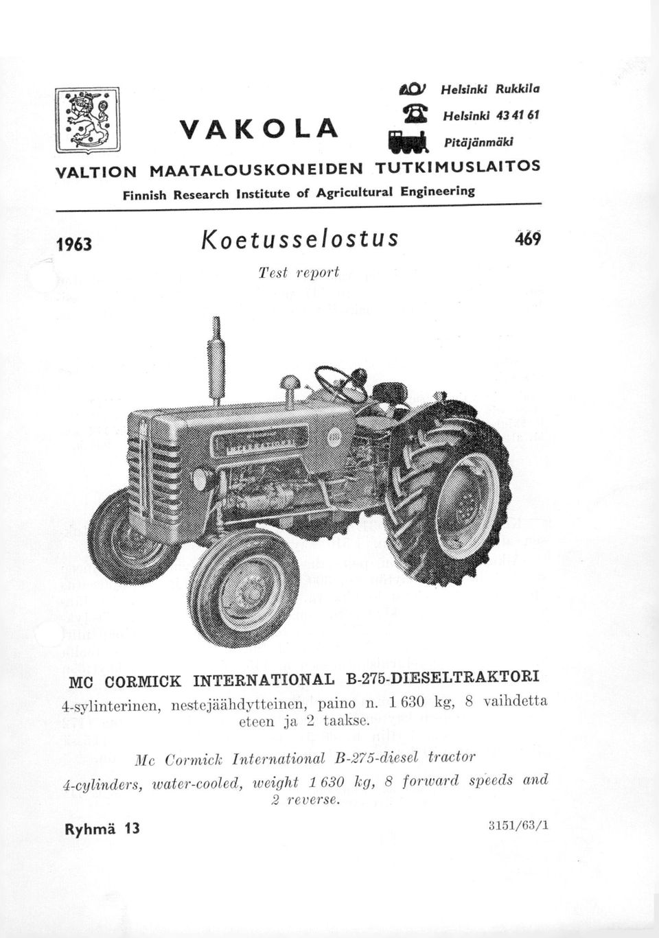 B-275-DIESELTRAKTORI 4-sylinterinen, nestejäähdytteinen, paino n. 1 630 kg, 8 vaihdetta eteen ja 2 taakse.