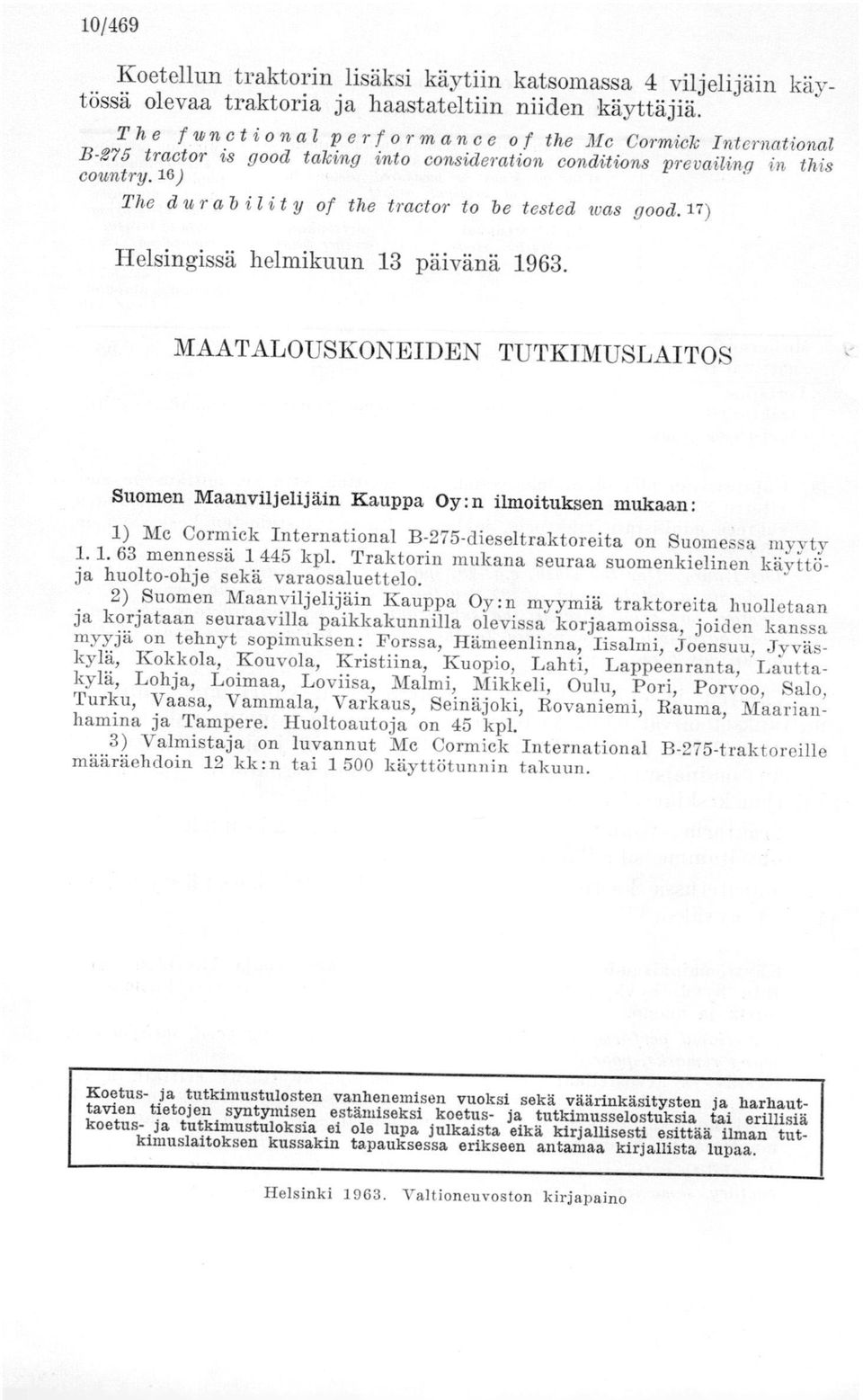 16) The d u r ab ility of the tractor to be tested was good.17) Helsingissä helmikuun 13 päivänä 1963.