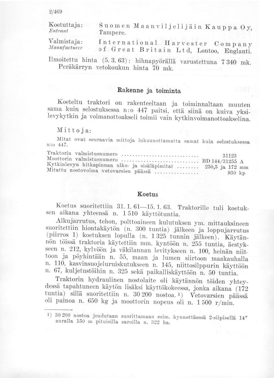 Rakenne ja toiminta Koeteltu traktori on rakenteeltaan ja toiminnaltaan muuten sama kuin selostuksessa n:o 447 paitsi, että siinä on kuiva yksilevykytkin ja voimanottoa;kseli toimii vain