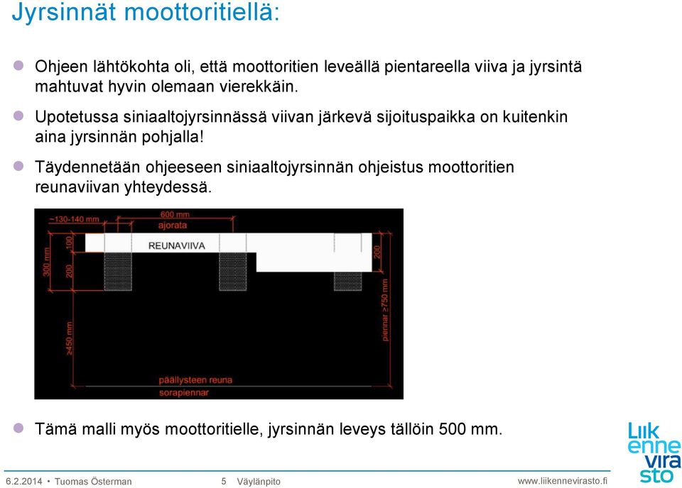 Upotetussa siniaaltojyrsinnässä viivan järkevä sijoituspaikka on kuitenkin aina jyrsinnän pohjalla!