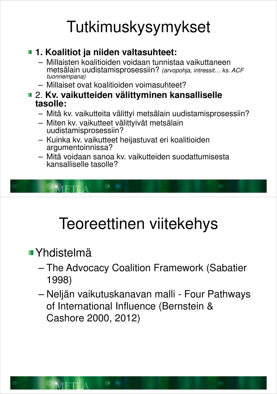 vaikutteet välittyivät metsälain uudistamisprosessiin? Kuinka kv. vaikutteet heijastuvat eri koalitioiden argumentoinnissa? Mitä voidaan sanoa kv.