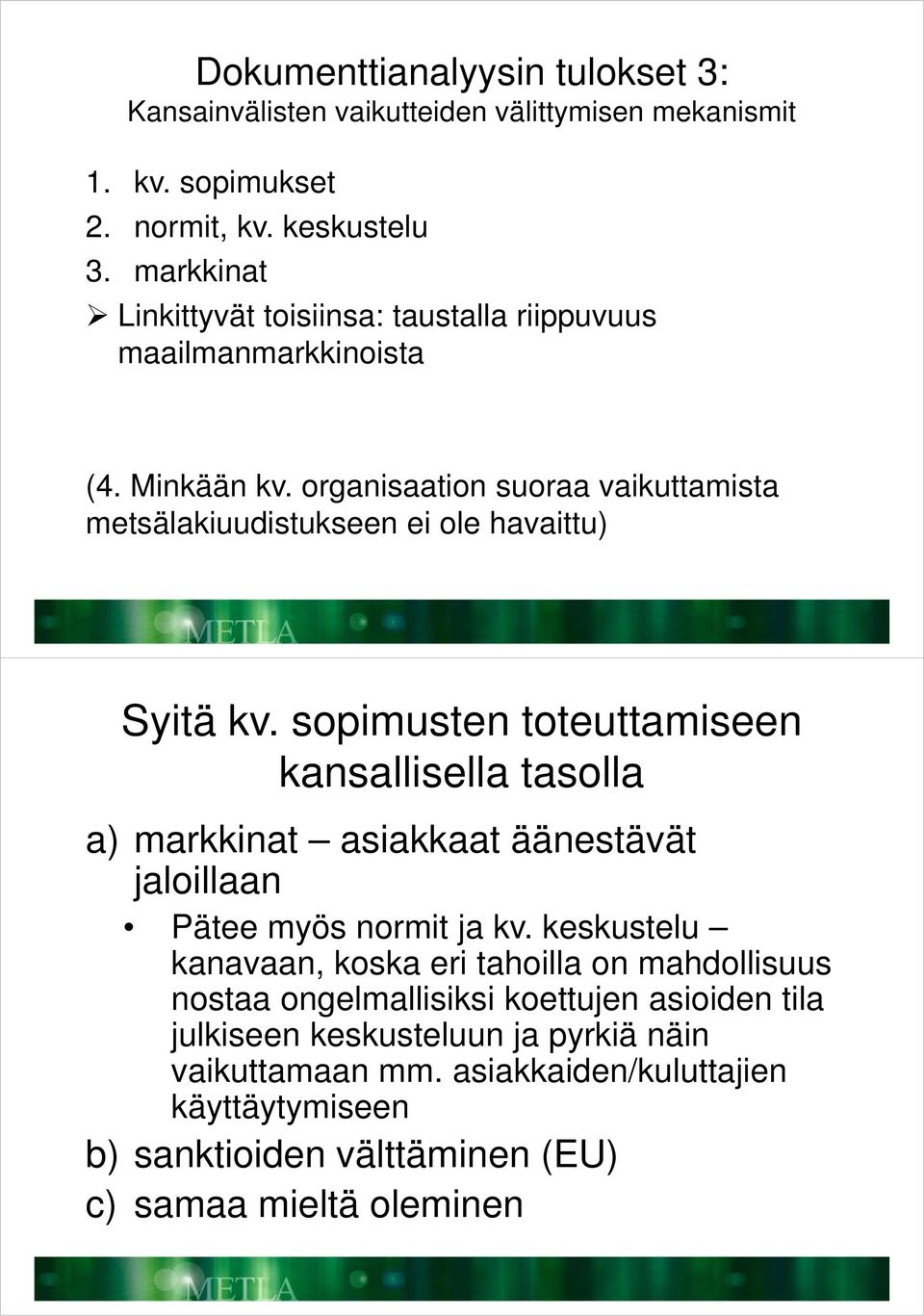 organisaation suoraa vaikuttamista metsälakiuudistukseen ei ole havaittu) Syitä kv.