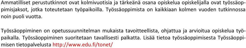Työssäoppiminen on opetussuunnitelman mukaista tavoitteellista, ohjattua ja arvioitua opiskelua työpaikalla.