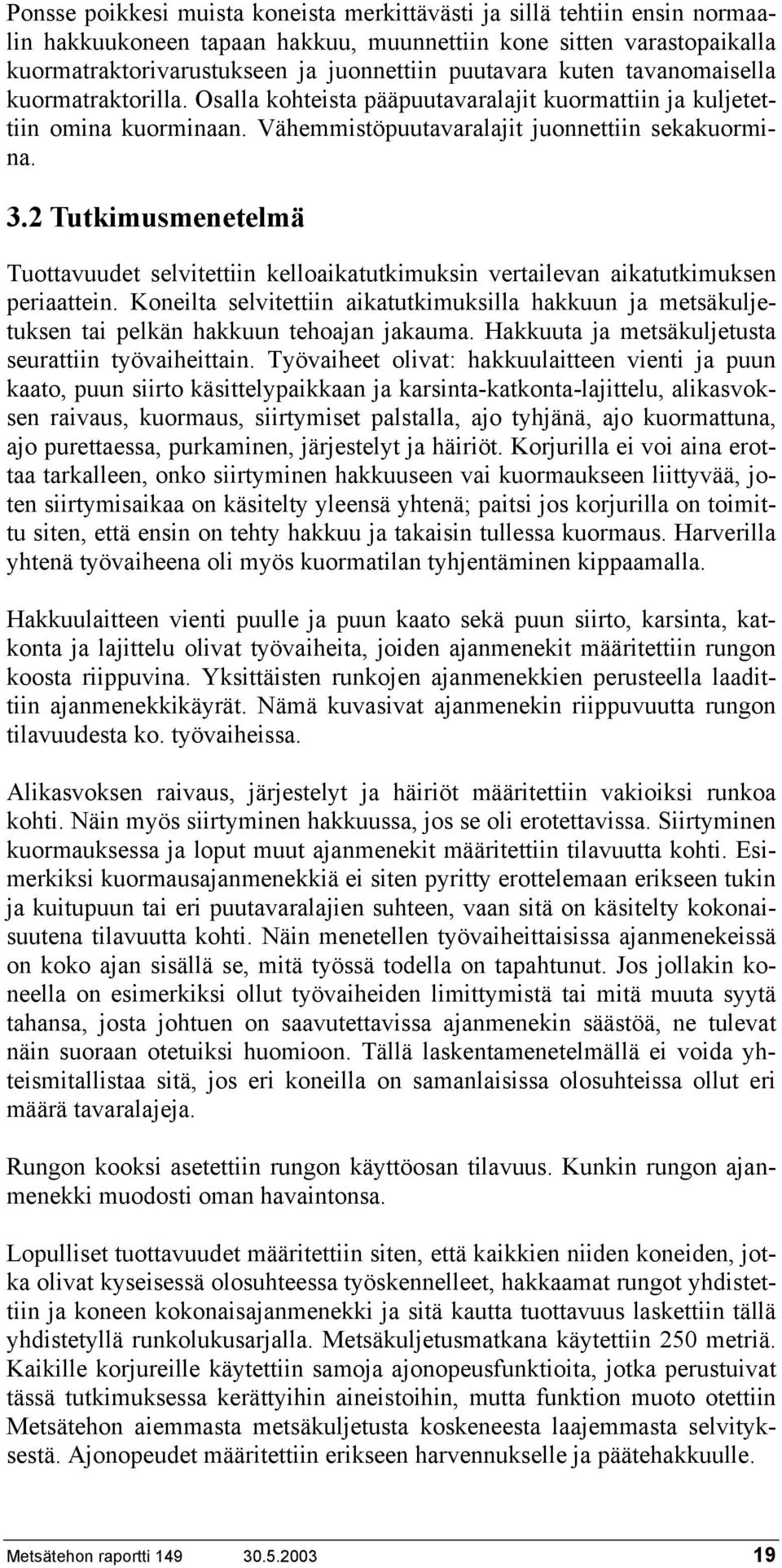 2 Tutkimusmenetelmä Tuottavuudet selvitettiin kelloaikatutkimuksin vertailevan aikatutkimuksen periaattein.