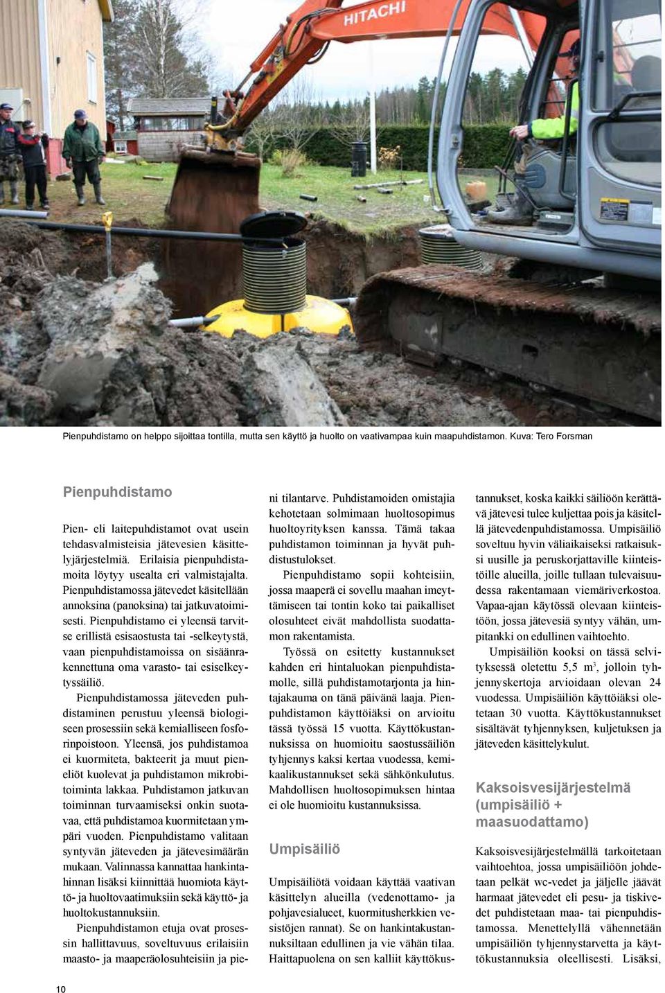 Pienpuhdistamossa jätevedet käsitellään annoksina (panoksina) tai jatkuvatoimisesti.