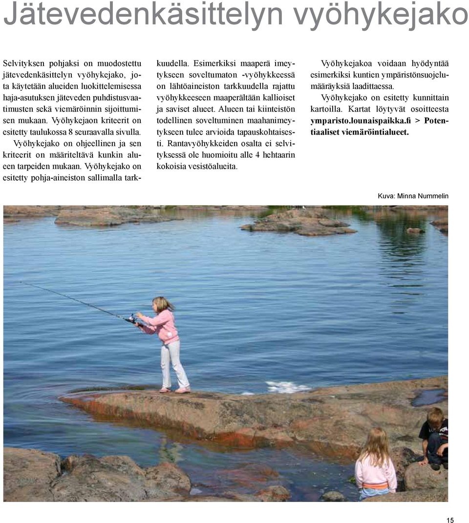 Vyöhykejako on esitetty pohja-aineiston sallimalla tark- kuudella.