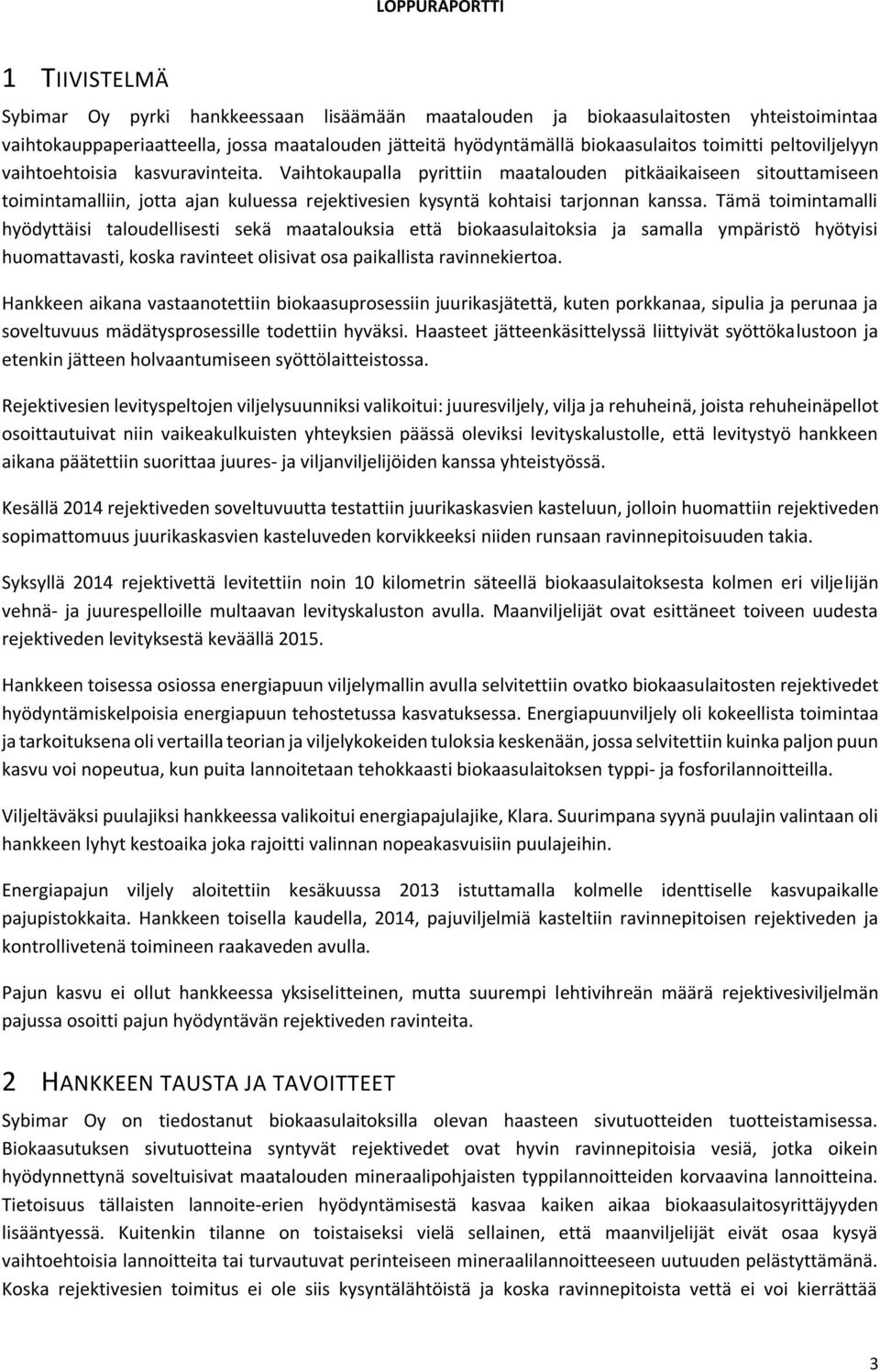 Tämä toimintamalli hyödyttäisi taloudellisesti sekä maatalouksia että biokaasulaitoksia ja samalla ympäristö hyötyisi huomattavasti, koska ravinteet olisivat osa paikallista ravinnekiertoa.